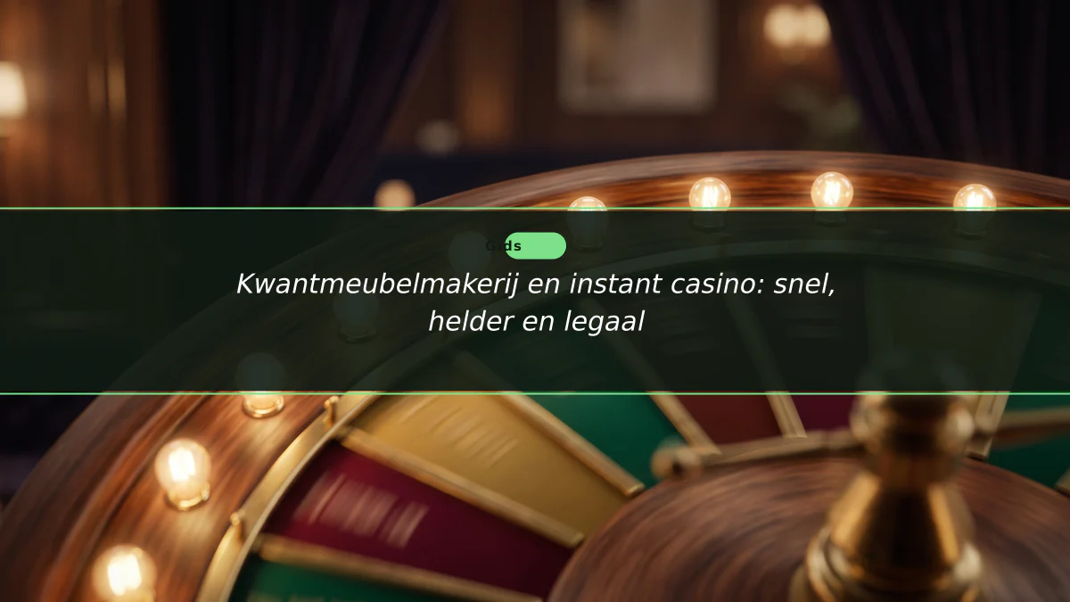 Kwantmeubelmakerij en instant casino: snel, helder en legaal