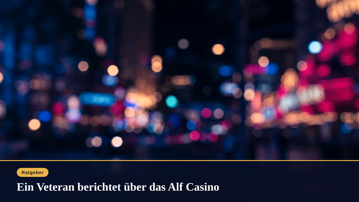 Ein Veteran berichtet über das Alf Casino