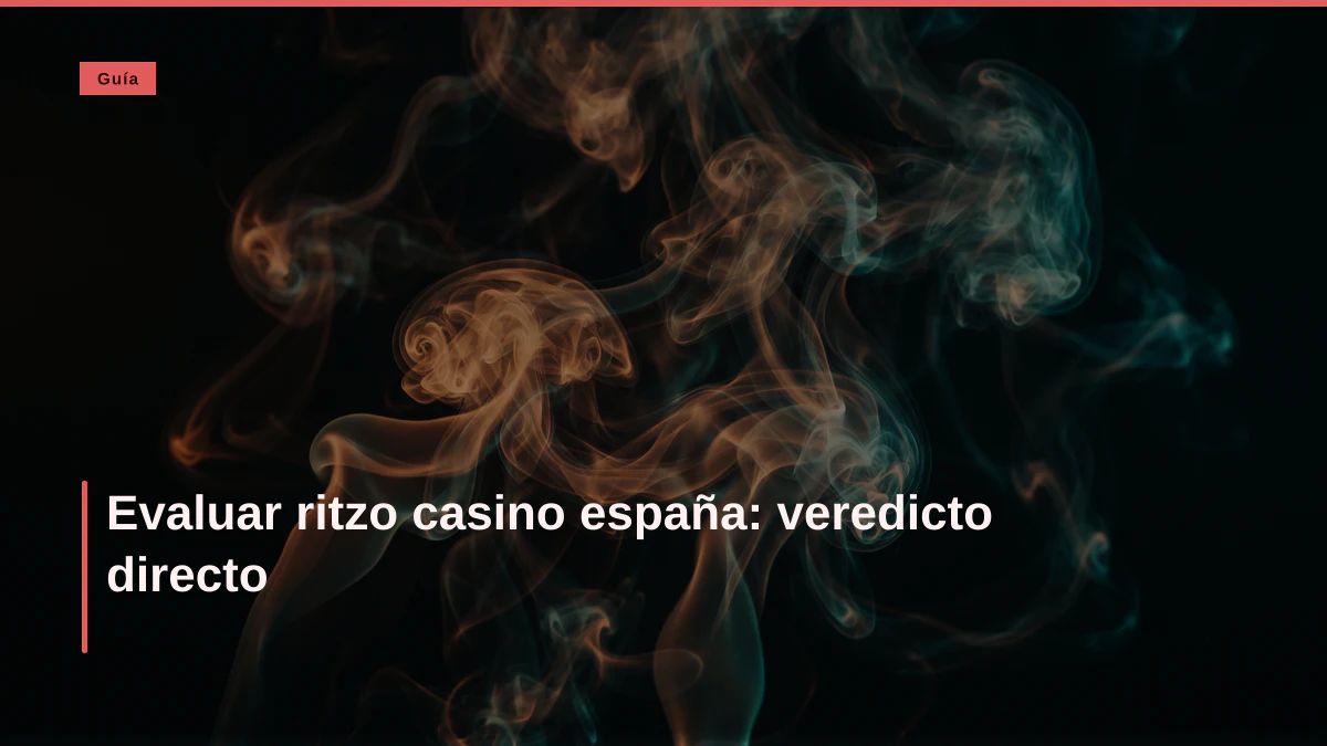 Evaluar ritzo casino españa: veredicto directo