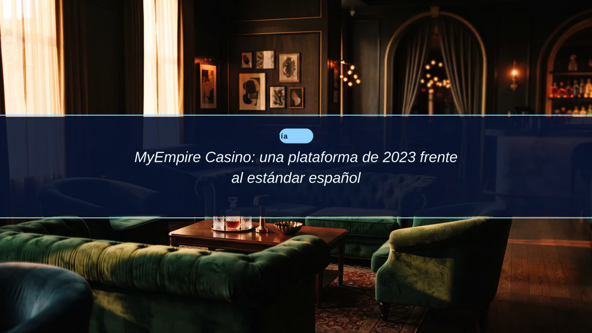 MyEmpire Casino: una plataforma de 2023 frente al estándar español