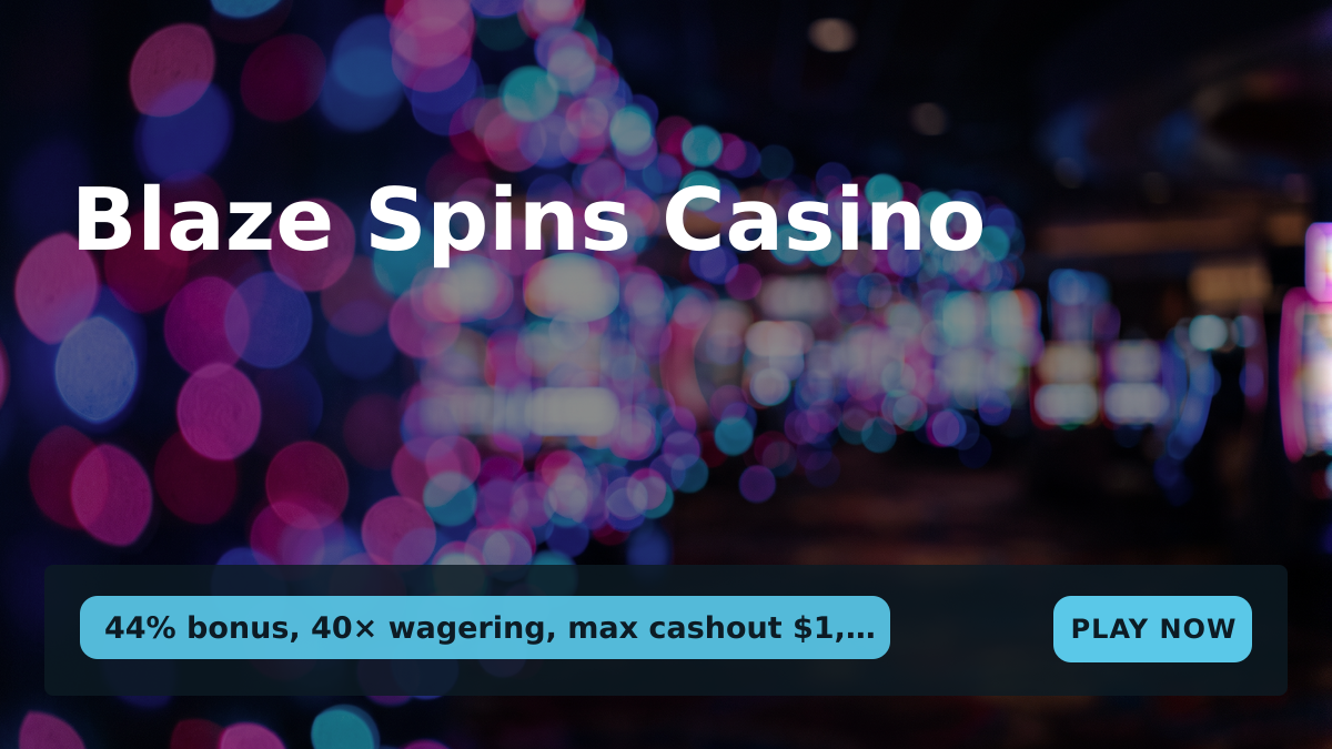 Blaze Spins Casino — welcome bonus 44% bonus, 40× wagering, max cashout $1,000