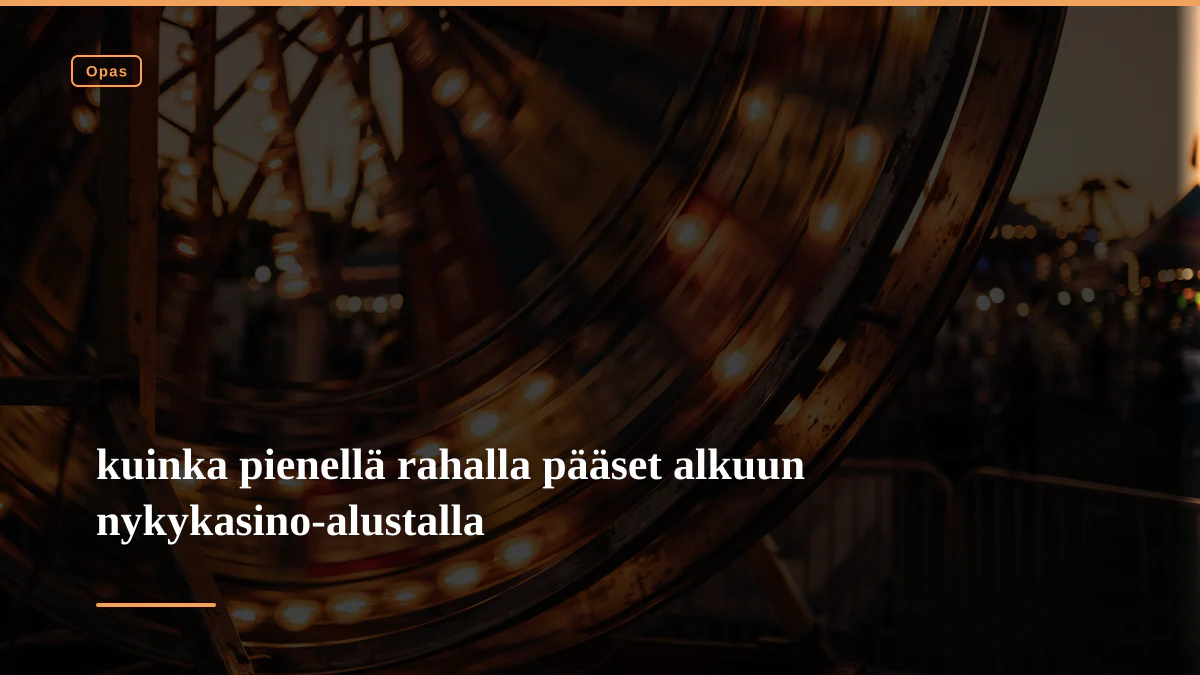 kuinka pienellä rahalla pääset alkuun nykykasino-alustalla