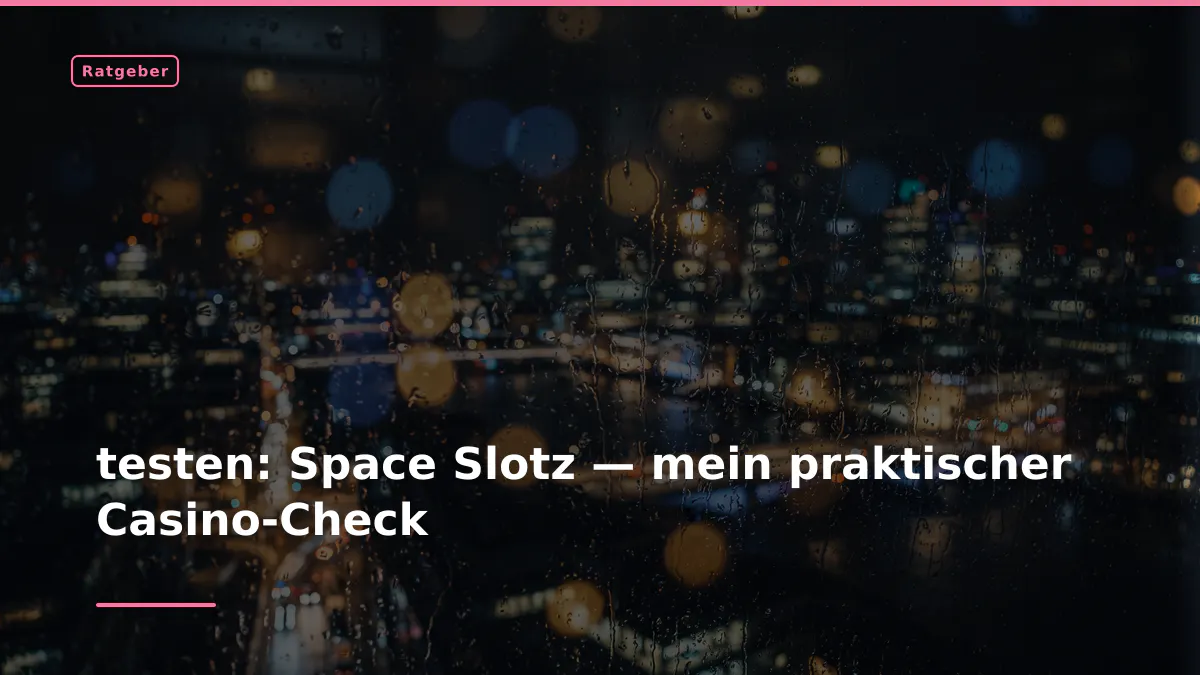 testen: Space Slotz — mein praktischer Casino-Check