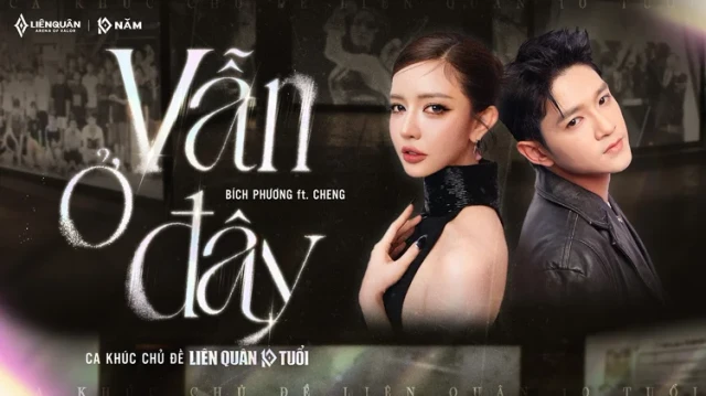 Liên Quân 10 tuổi: Bích Phương x Cheng ra mắt nhạc chủ đề 'Vẫn Ở Đây'