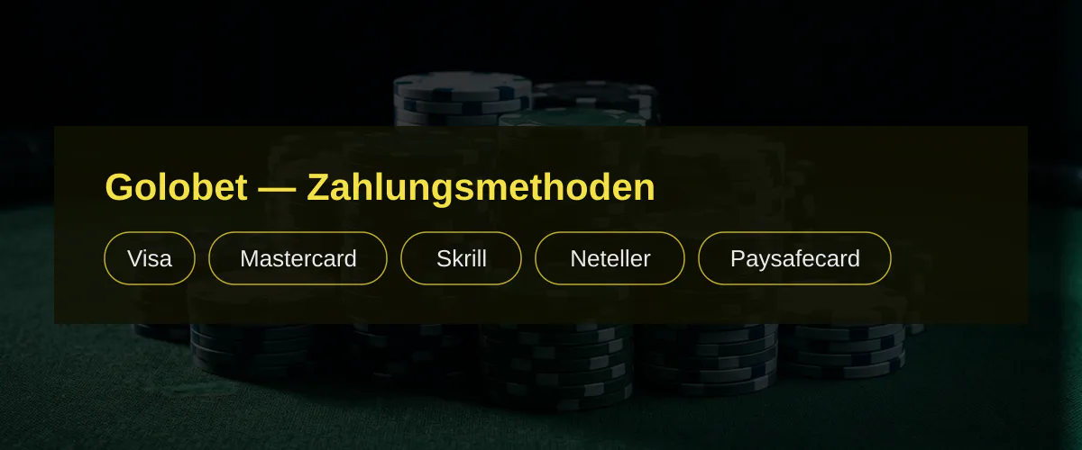 Golobet — Zahlungsmethoden: Visa, Mastercard, Skrill, Neteller, Paysafecard
