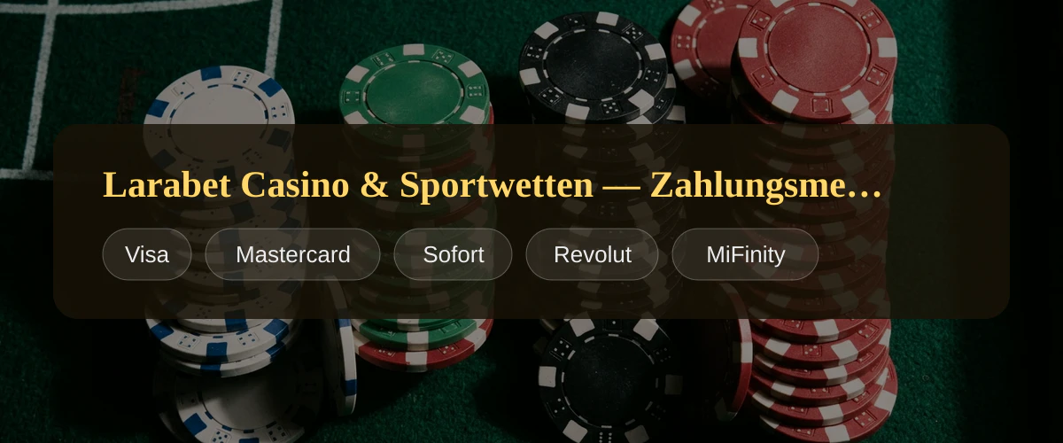 Larabet Casino & Sportwetten — Zahlungsmethoden: Visa, Mastercard, Sofort, Revolut, MiFinity