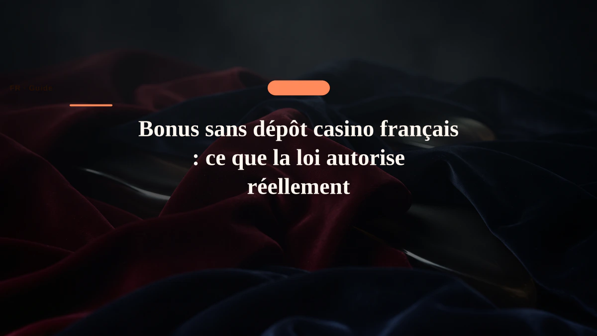 Bonus sans dépôt casino français : ce que la loi autorise réellement