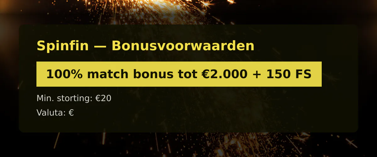 Spinfin — Bonusvoorwaarden: 100% match bonus tot €2.000 + 150 FS