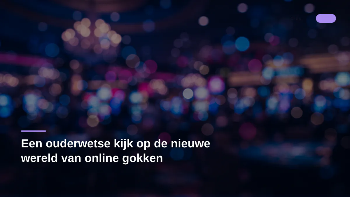Een ouderwetse kijk op de nieuwe wereld van online gokken