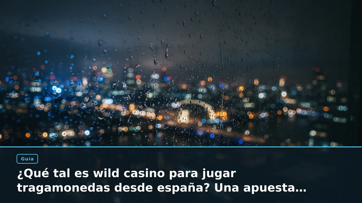 ¿Qué tal es wild casino para jugar tragamonedas desde españa? Una apuesta analizada