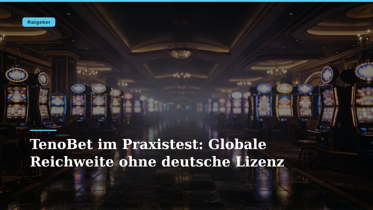 TenoBet im Praxistest: Globale Reichweite ohne deutsche Lizenz