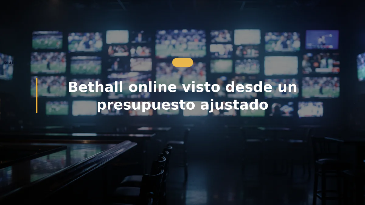 Bethall online visto desde un presupuesto ajustado