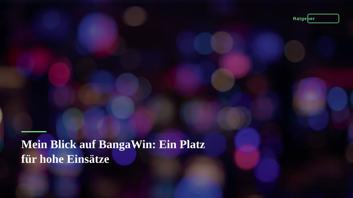 Mein Blick auf BangaWin: Ein Platz für hohe Einsätze