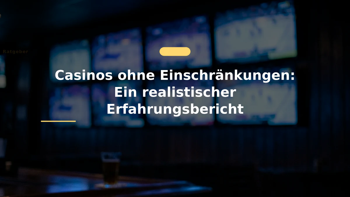 Casinos ohne Einschränkungen: Ein realistischer Erfahrungsbericht
