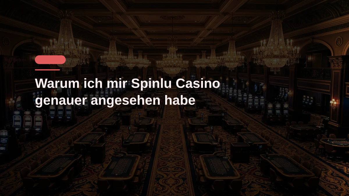 Warum ich mir Spinlu Casino genauer angesehen habe
