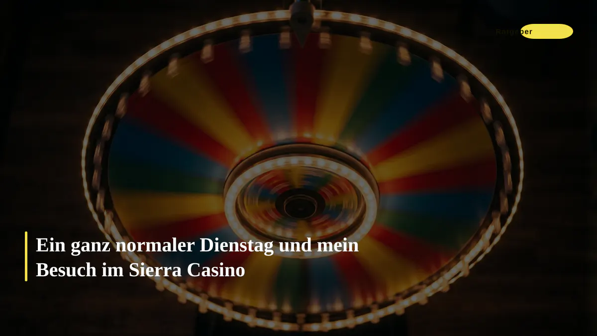 Ein ganz normaler Dienstag und mein Besuch im Sierra Casino