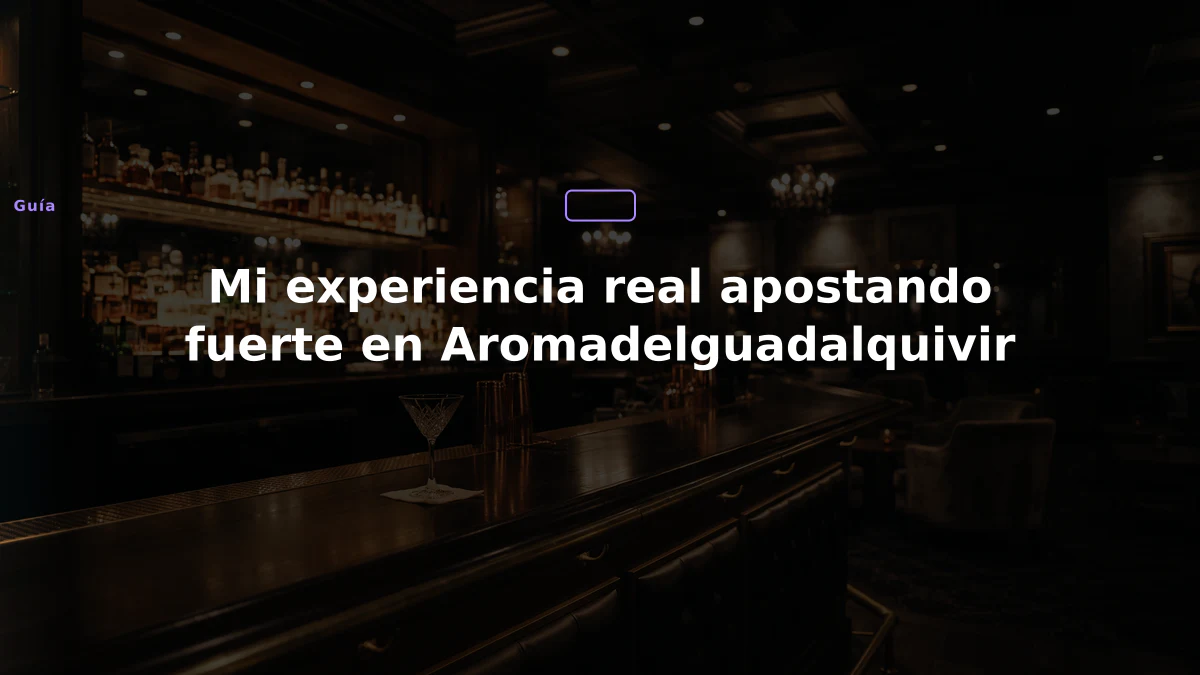 Mi experiencia real apostando fuerte en Aromadelguadalquivir