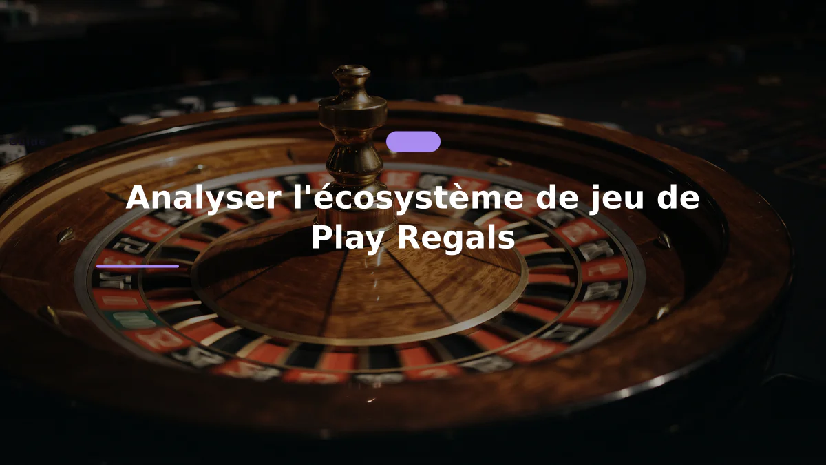 Analyser l'écosystème de jeu de Play Regals
