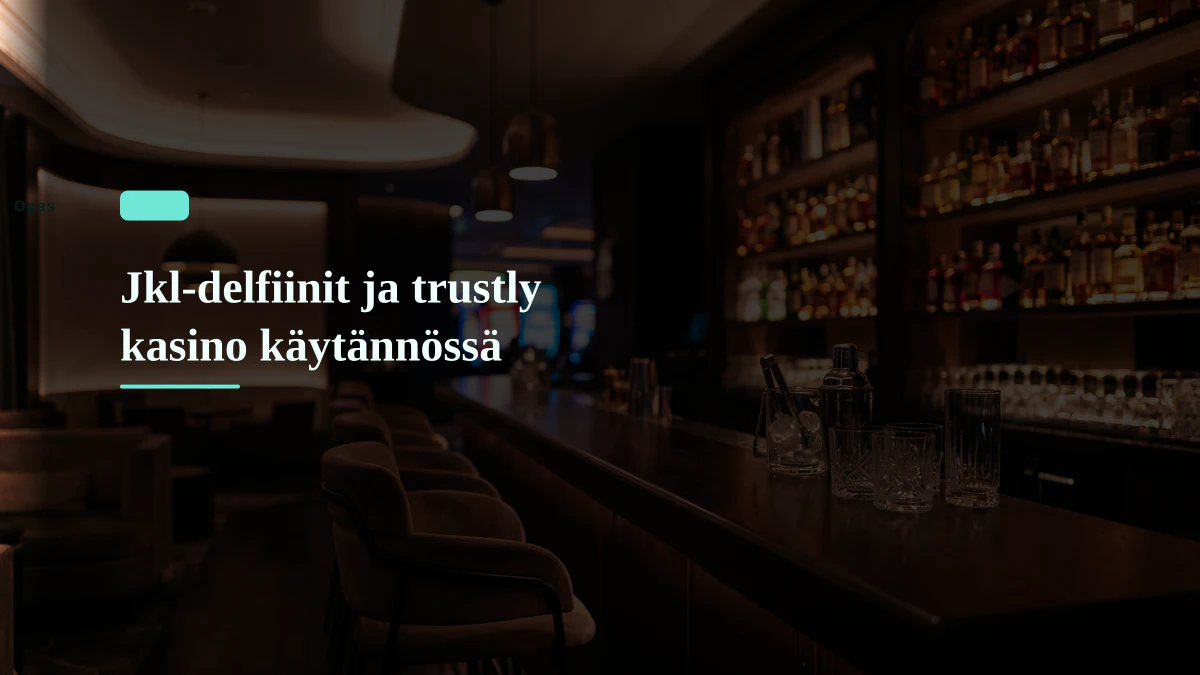 Jkl-delfiinit ja trustly kasino käytännössä