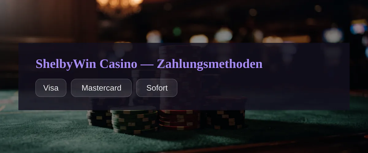 ShelbyWin Casino — Zahlungsmethoden: Visa, Mastercard, Sofort