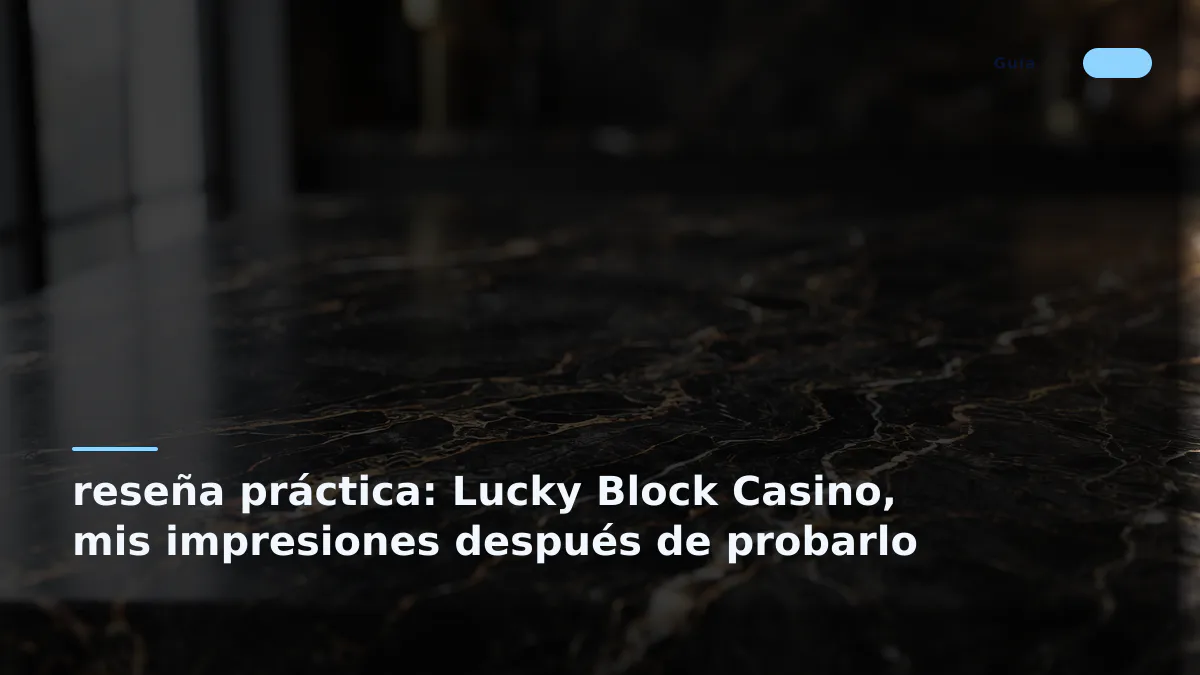 reseña práctica: Lucky Block Casino, mis impresiones después de probarlo
