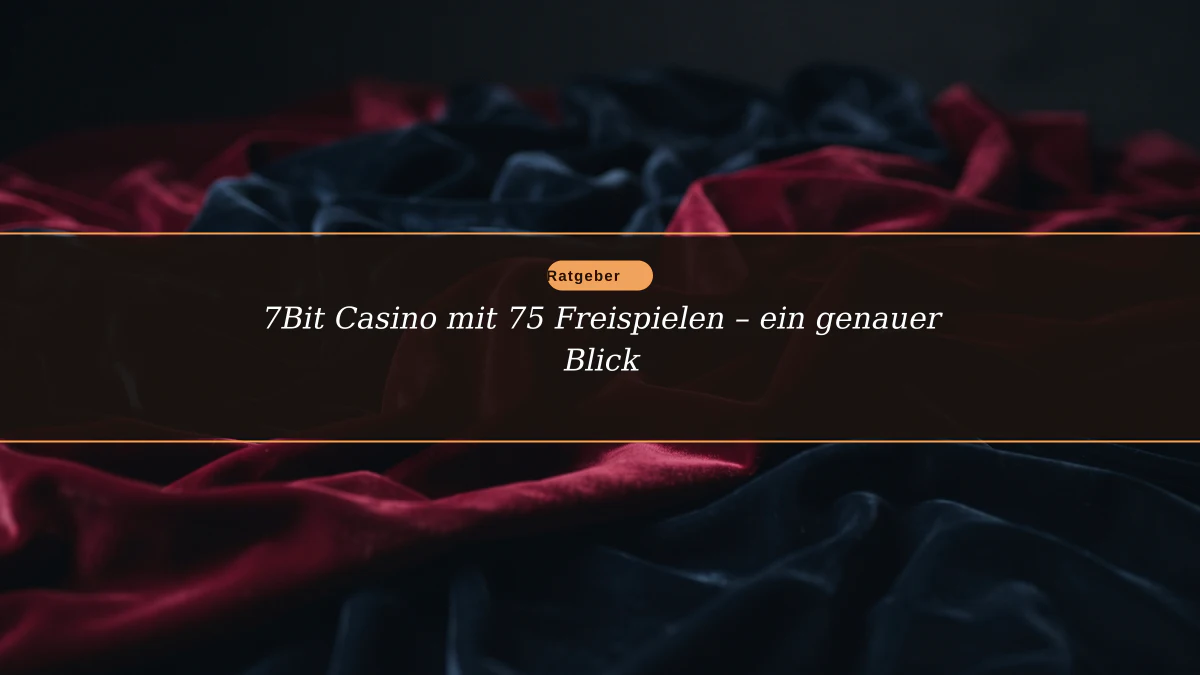 7Bit Casino mit 75 Freispielen – ein genauer Blick