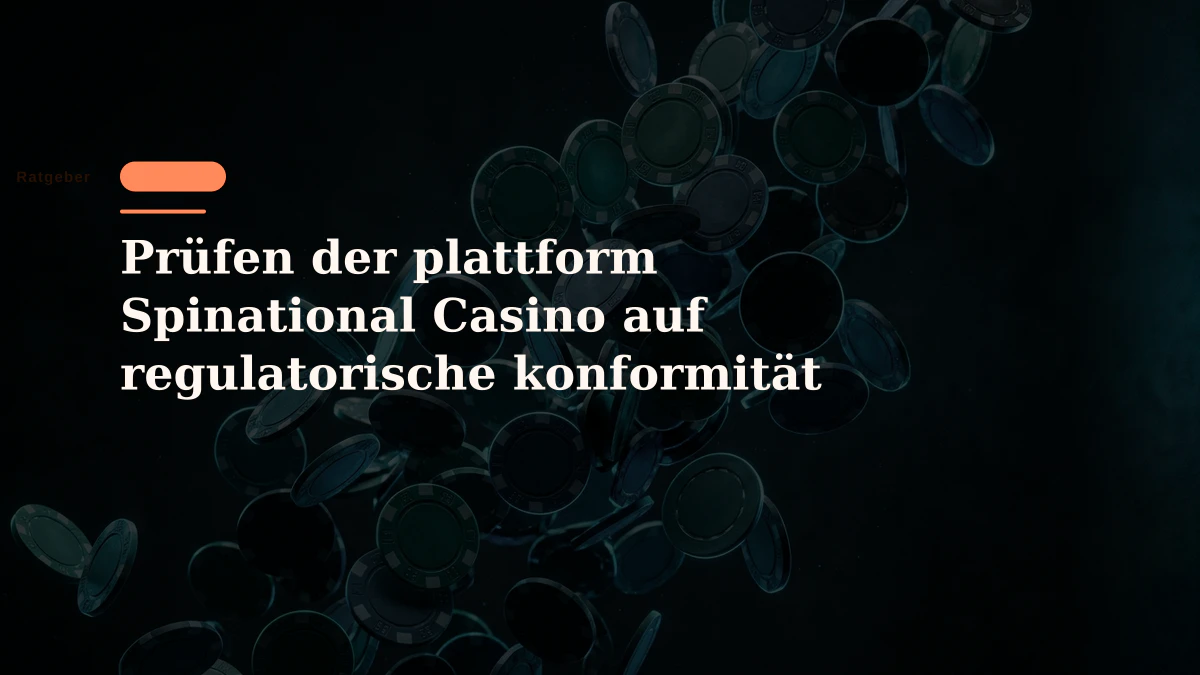 Prüfen der plattform Spinational Casino auf regulatorische konformität