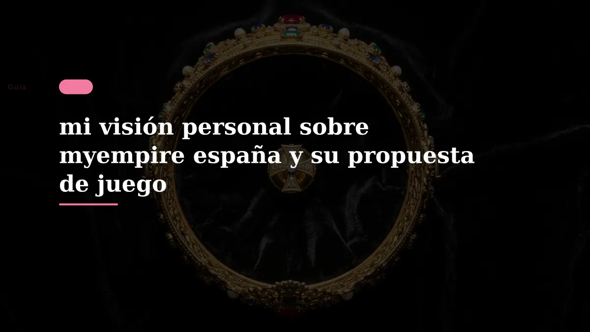 mi visión personal sobre myempire españa y su propuesta de juego
