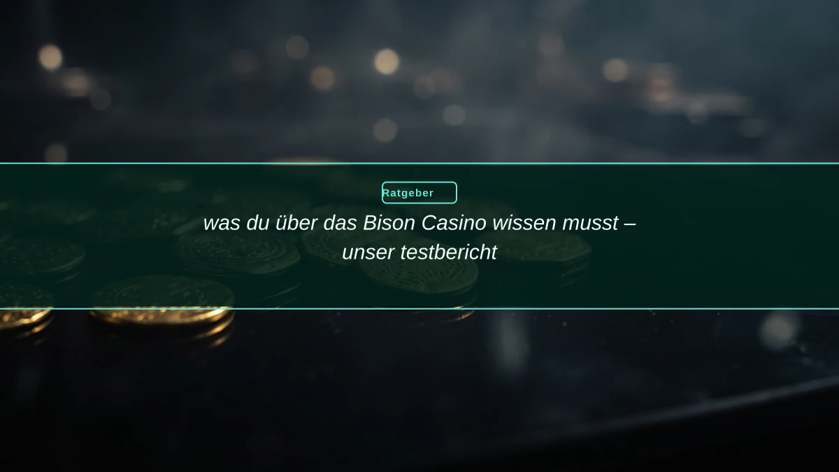was du über das Bison Casino wissen musst – unser testbericht