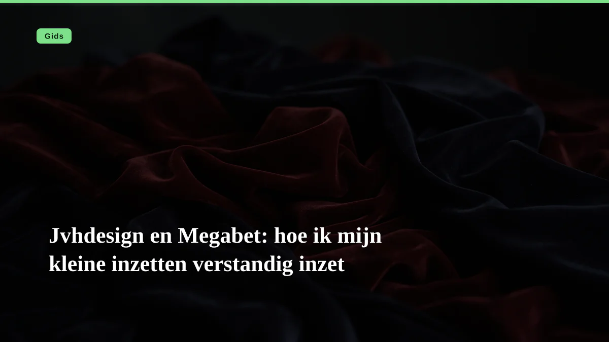 Jvhdesign en Megabet: hoe ik mijn kleine inzetten verstandig inzet