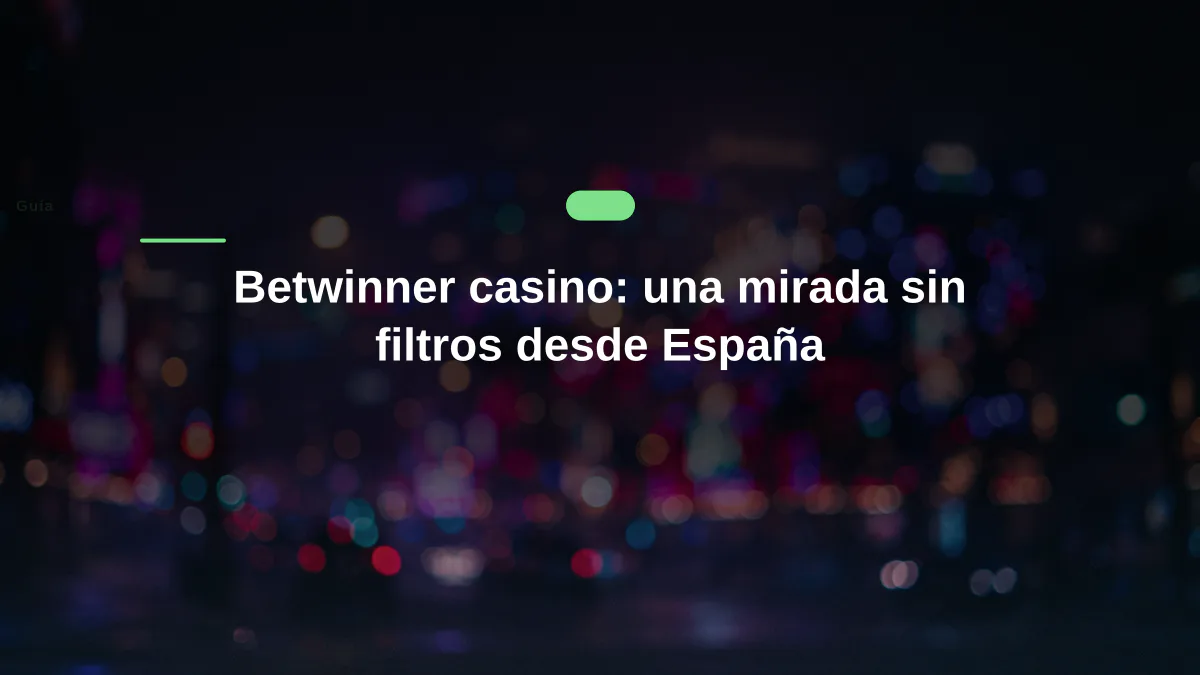 Betwinner casino: una mirada sin filtros desde España