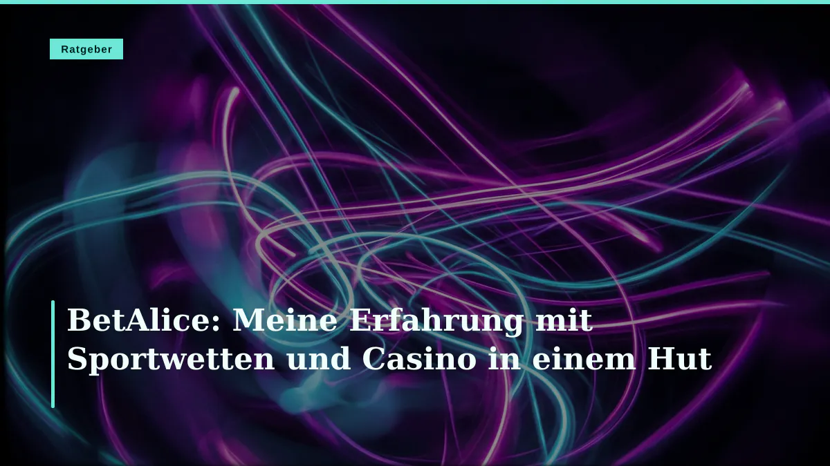 BetAlice: Meine Erfahrung mit Sportwetten und Casino in einem Hut