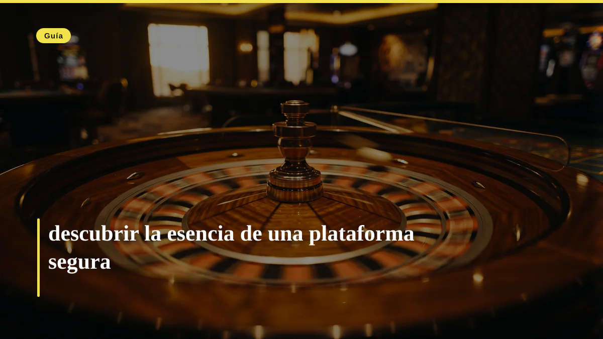 descubrir la esencia de una plataforma segura