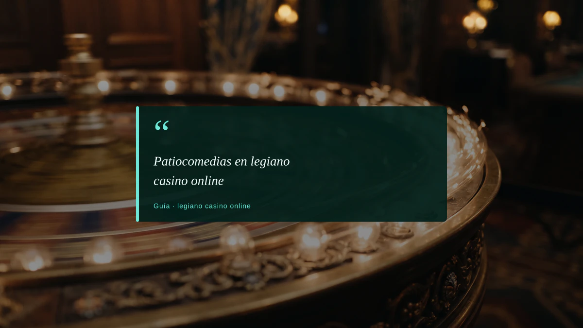 Patiocomedias en legiano casino online