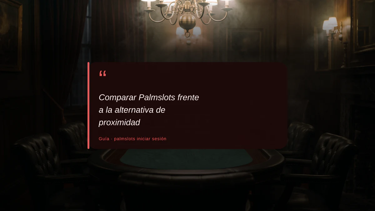 Comparar Palmslots frente a la alternativa de proximidad