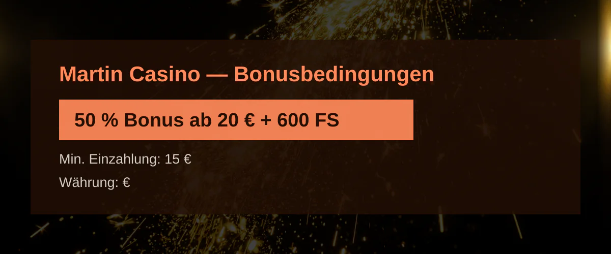 Martin Casino � Bonusbedingungen: 50 % Bonus ab 20 � + 600 FS
