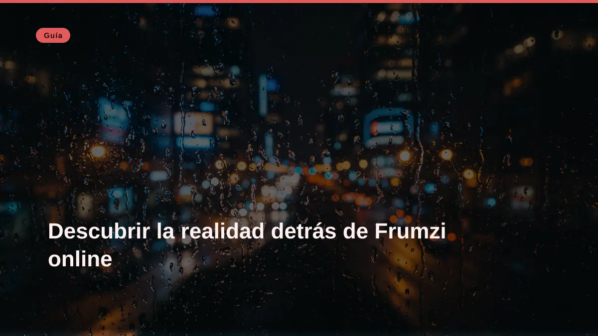 Descubrir la realidad detrás de Frumzi online