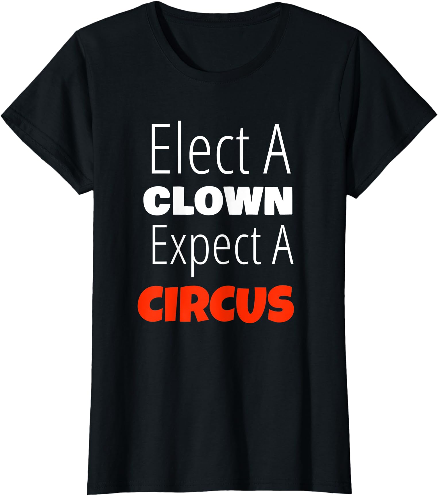 Funny Anti Donald Trump Elect A Clown Expect A Circus Ladies’ Crewneck T-Shirt