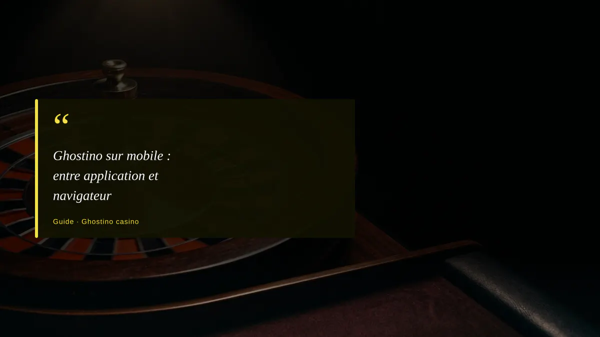 Ghostino sur mobile : entre application et navigateur