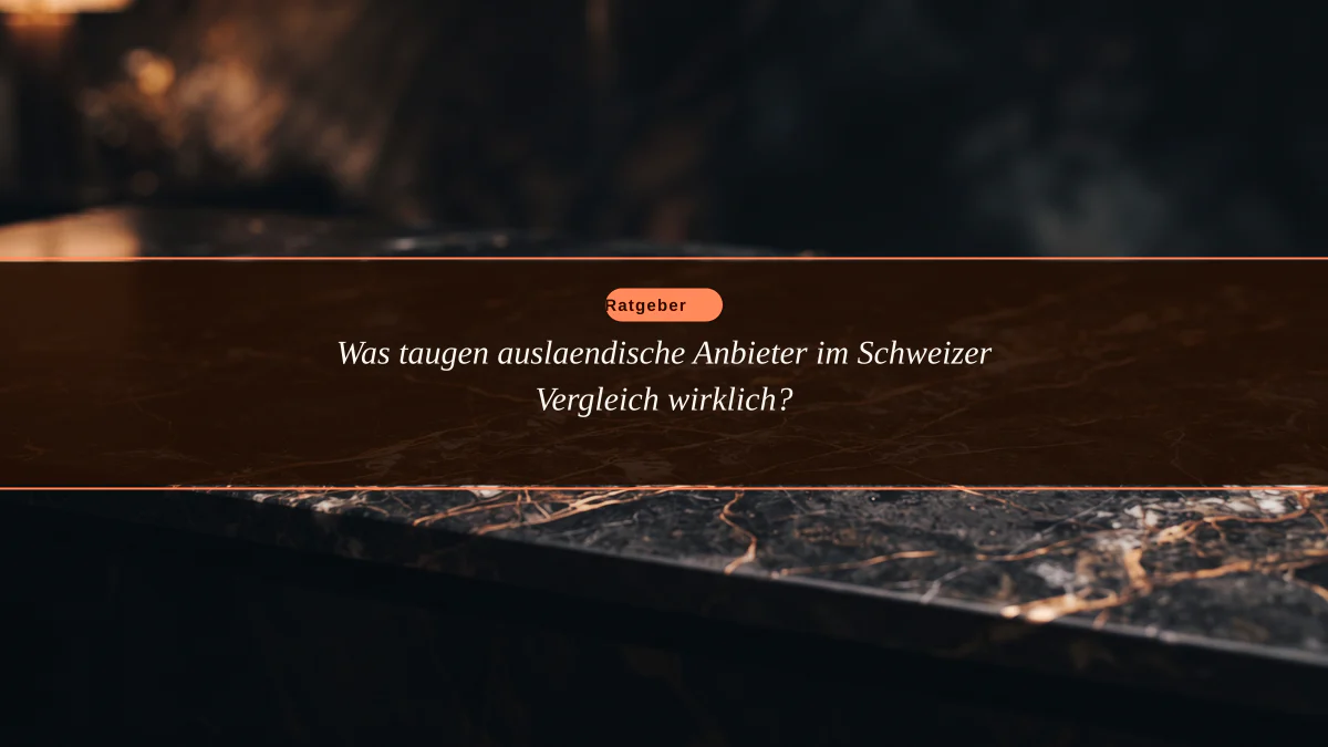 Was taugen auslaendische Anbieter im Schweizer Vergleich wirklich?