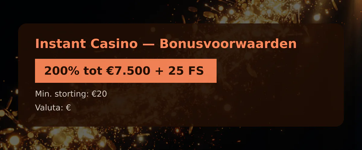Instant Casino — Bonusvoorwaarden: 200% tot €7.500 + 25 FS