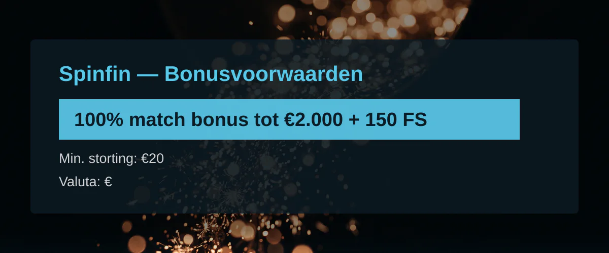 Spinfin — Bonusvoorwaarden: 100% match bonus tot €2.000 + 150 FS