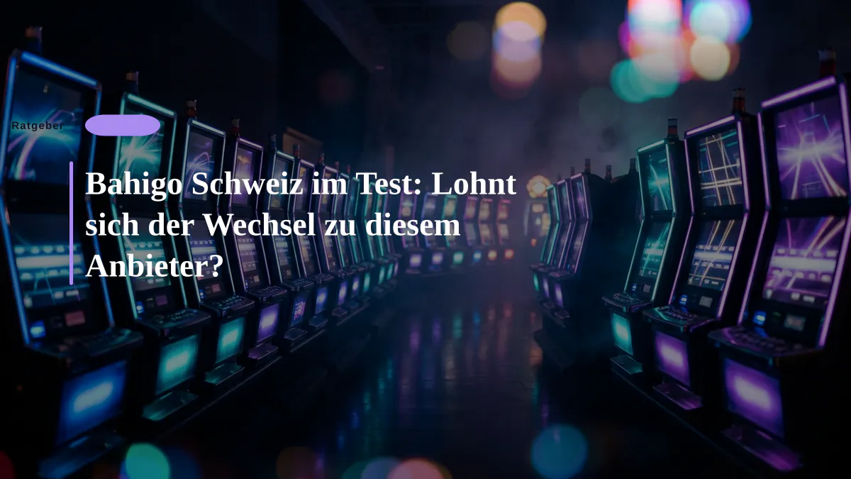 Bahigo Schweiz im Test: Lohnt sich der Wechsel zu diesem Anbieter?