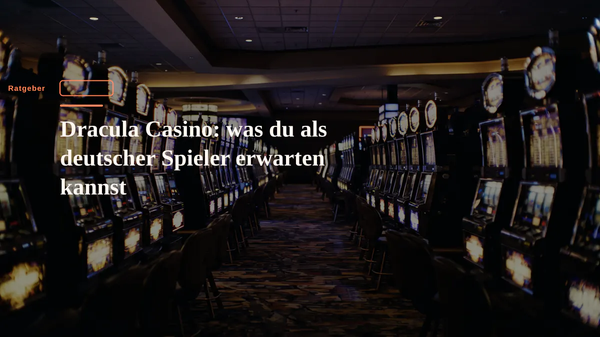 Dracula Casino: was du als deutscher Spieler erwarten kannst