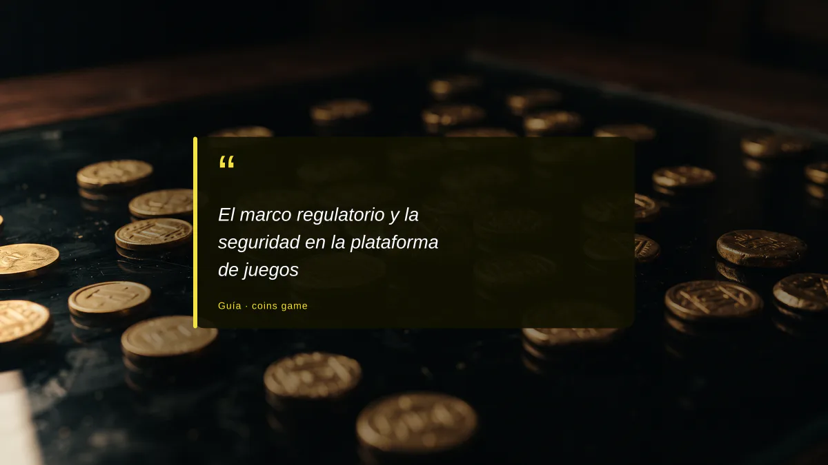 El marco regulatorio y la seguridad en la plataforma de juegos
