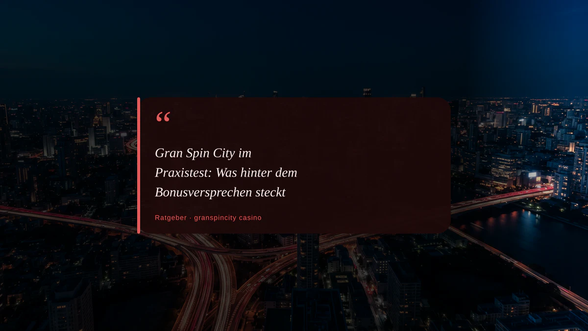 Gran Spin City im Praxistest: Was hinter dem Bonusversprechen steckt