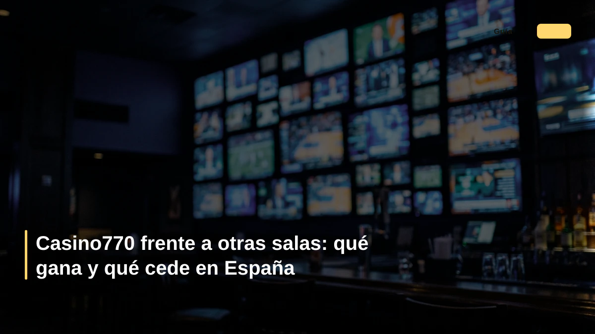 Casino770 frente a otras salas: qué gana y qué cede en España