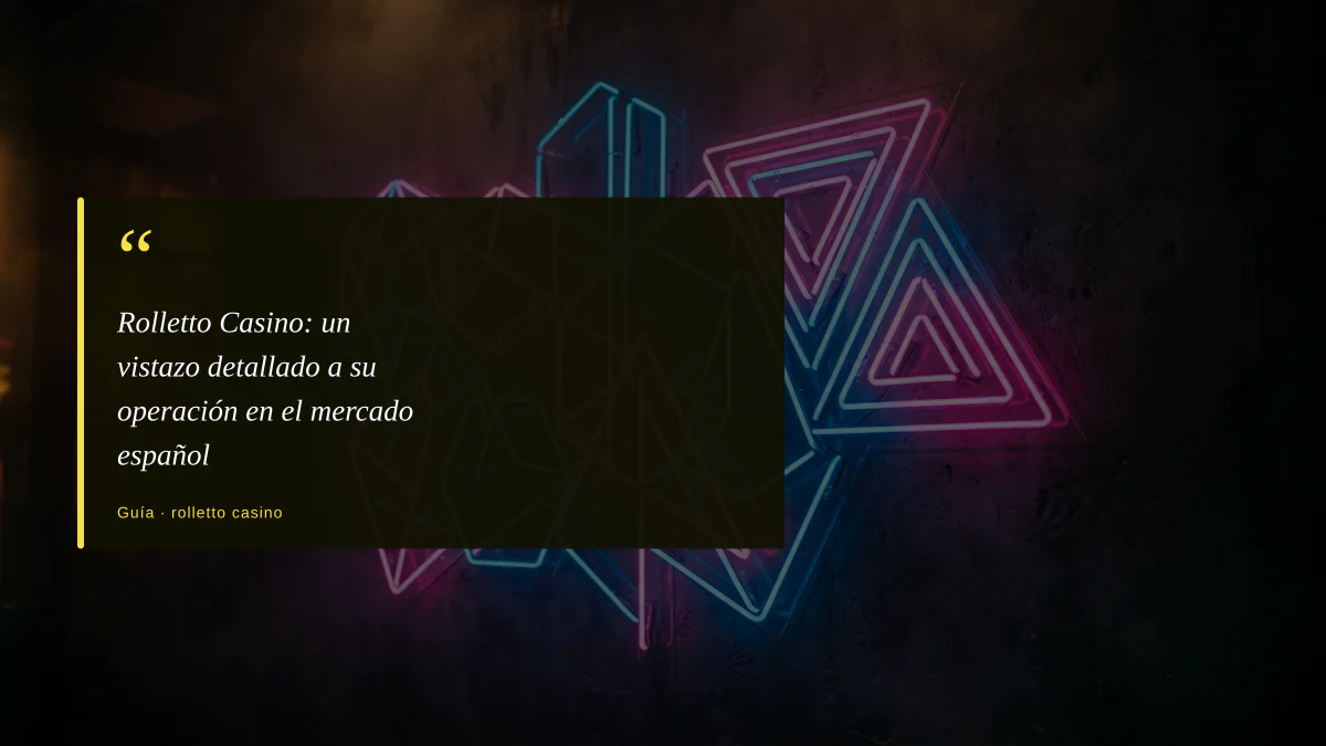 Rolletto Casino: un vistazo detallado a su operación en el mercado español