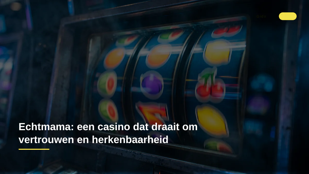 Echtmama: een casino dat draait om vertrouwen en herkenbaarheid