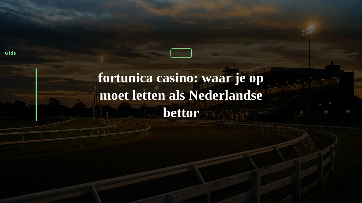 fortunica casino: waar je op moet letten als Nederlandse bettor